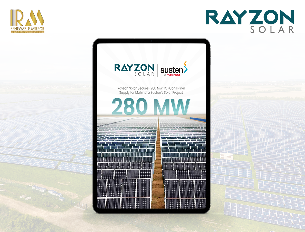 Rayzon Solar Secures 280 MW ToPcon Panel Supply for Mahindra Susten’s Solar Project