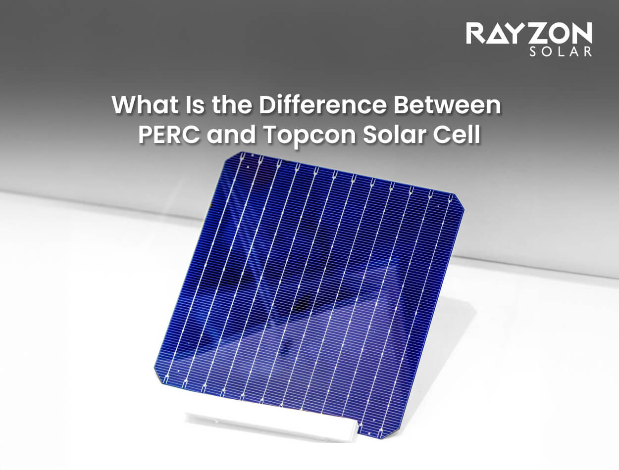 What Is the Difference between PERC and Topcon Solar Cell