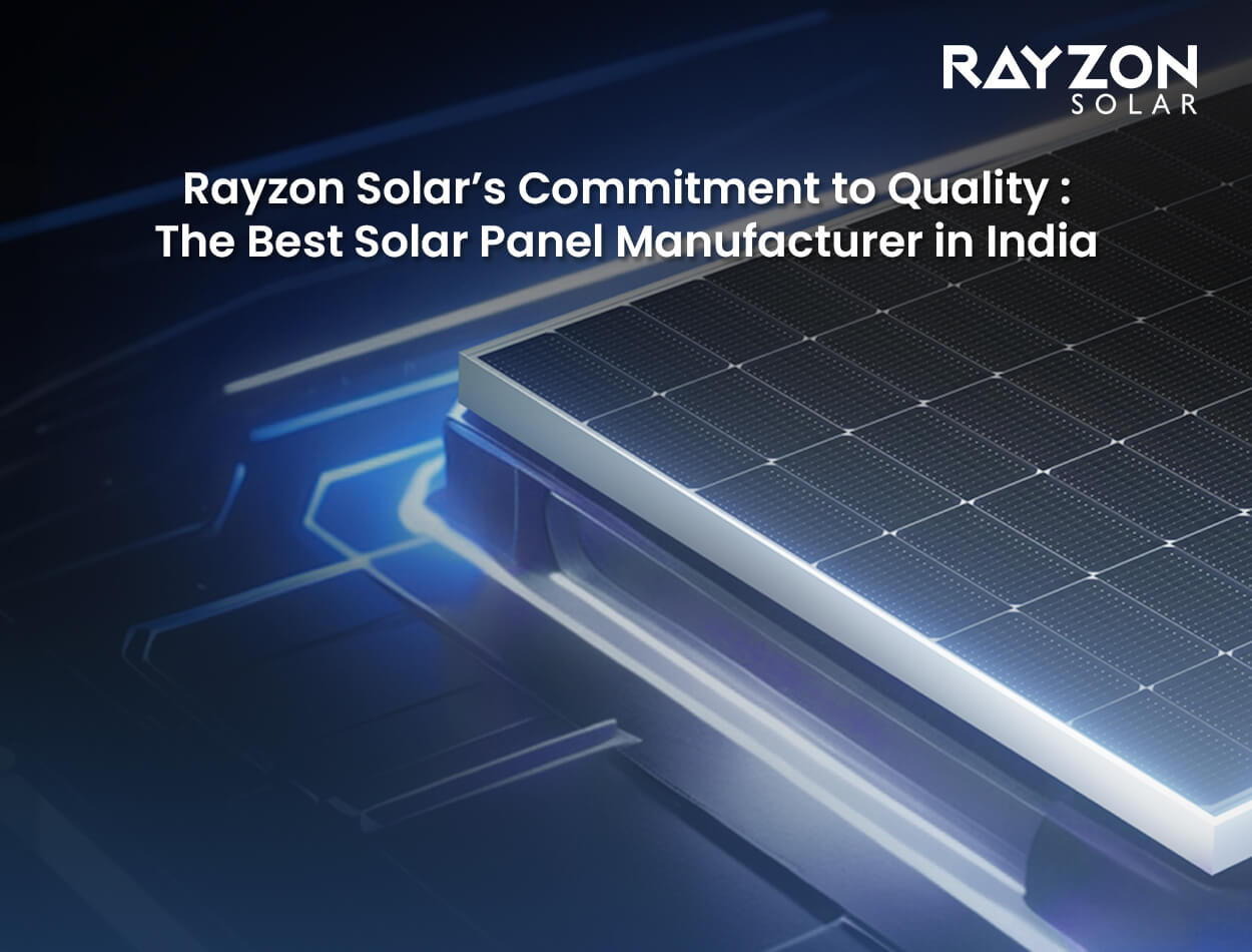 Rayzon Solar’s Commitment to Quality: The Best Solar Panel Manufacturer in India