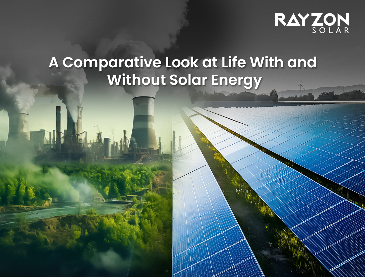 Comparing life with and without solar panels by Rayzon Solar: highlighting energy savings, efficiency, and environmental benefits for a sustainable future.