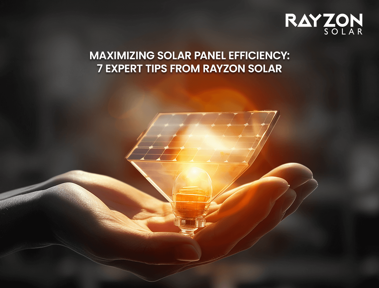 Maximizing Solar Panel Efficiency: 7 Expert Tips from Rayzon Solar