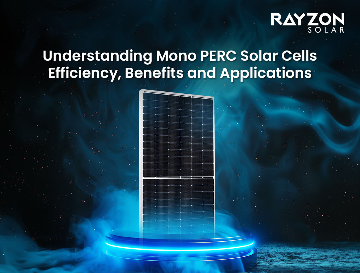 Mono PERC Solar Cells: Efficiency, Benefits, and Applications