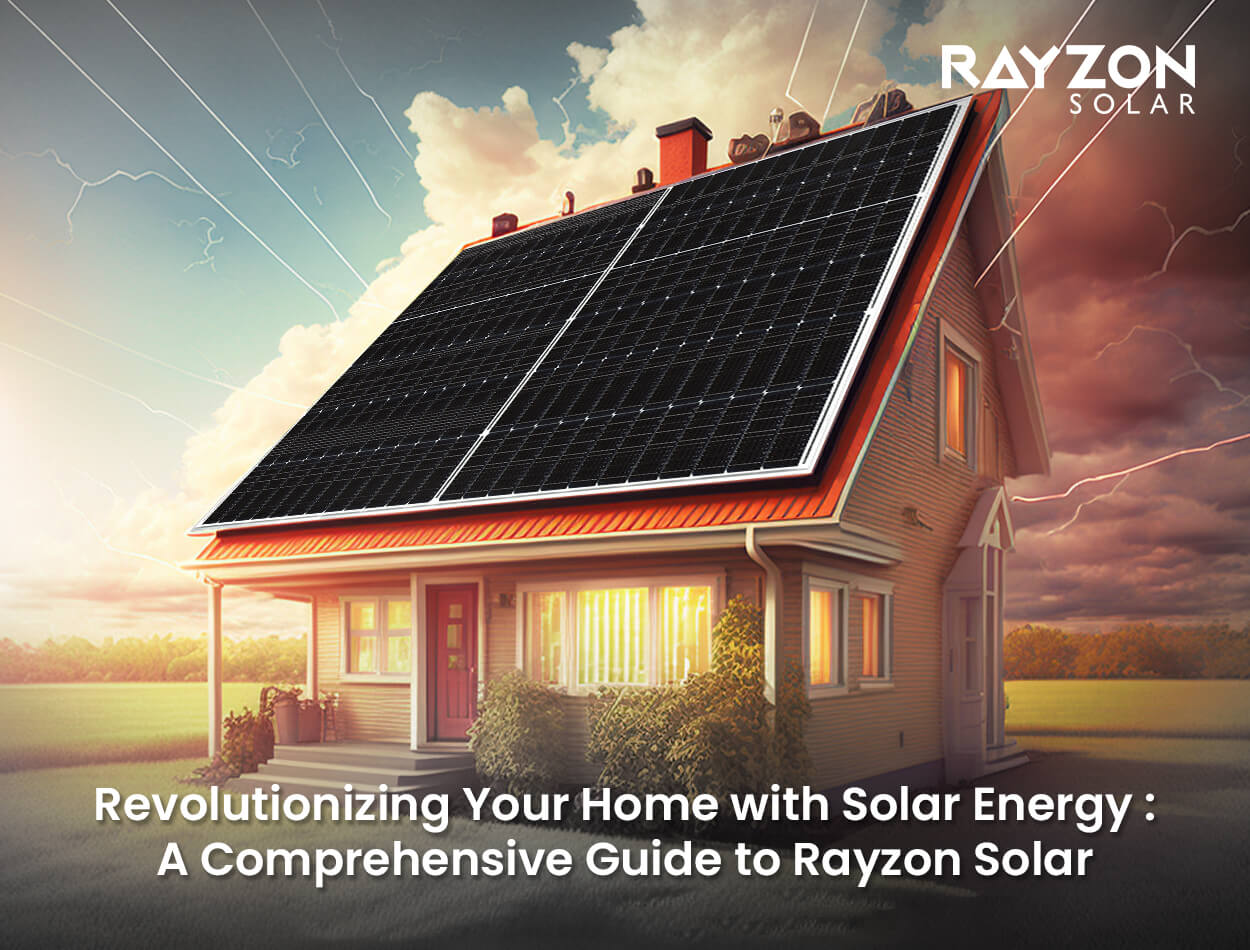 Revolutionizing Your Home with Solar Energy: A Comprehensive Guide to Rayzon Solar