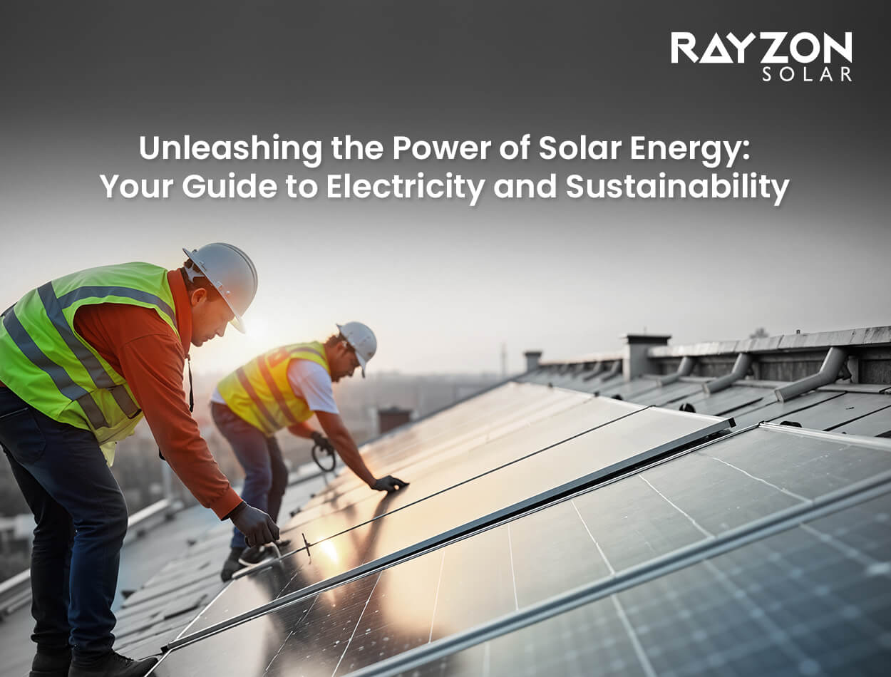 Rayzon Solar photovoltaic panels absorbing sunlight to generate clean and sustainable energy for homes and businesses.