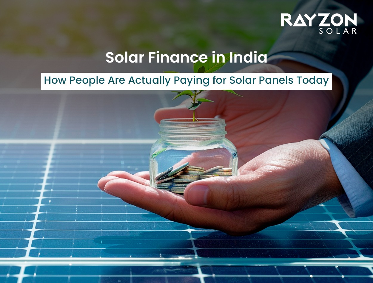Solar Finance in India: How People Are Actually Paying for Solar Panels Today