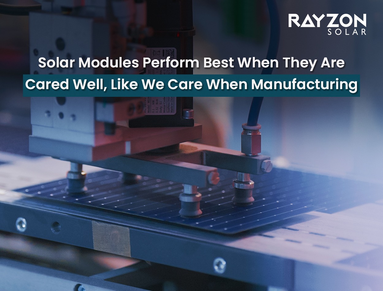 Solar modules Perform Best When They Are Cared well, like we care when manufacturing 