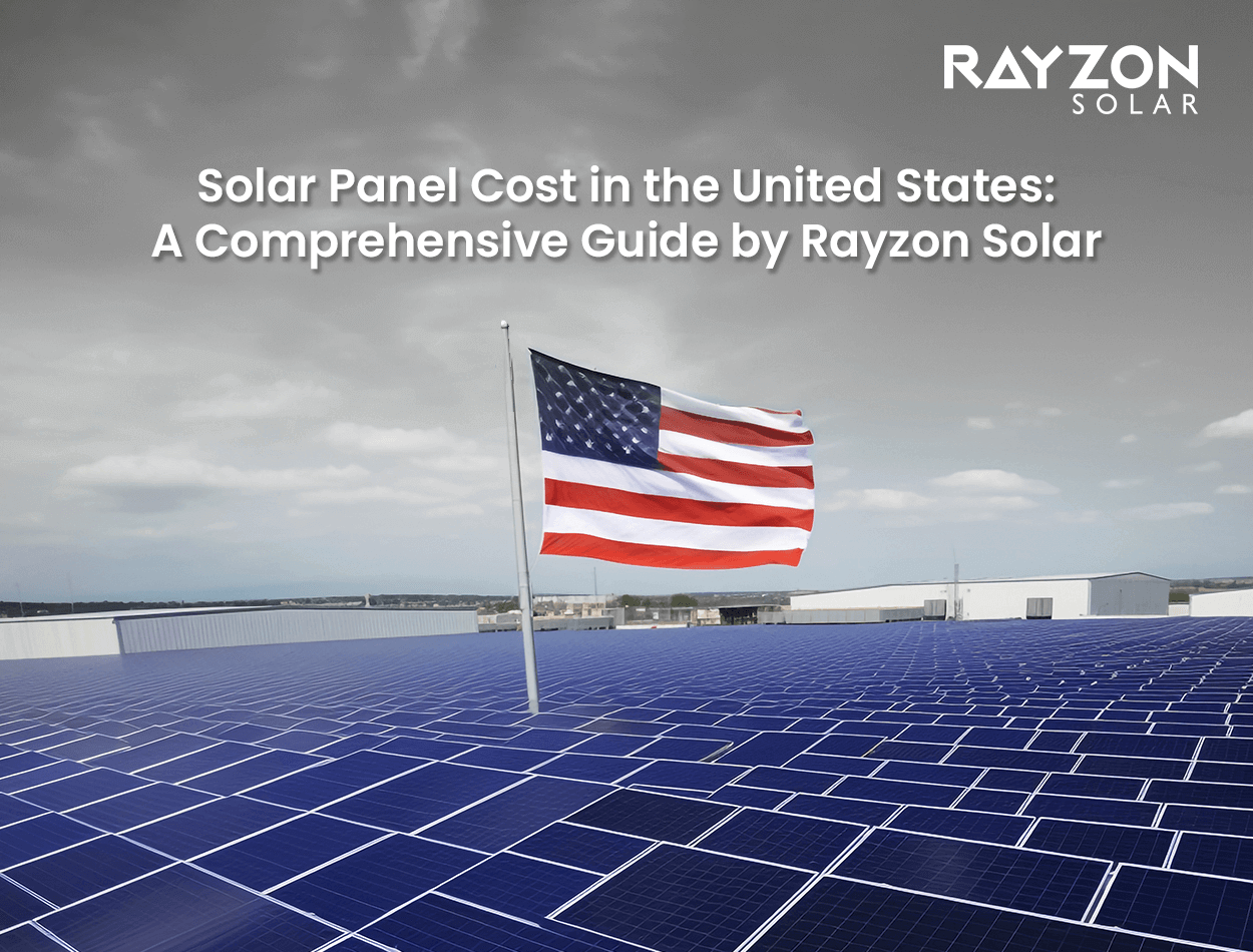 Solar Panel Cost in the United States: A Comprehensive Guide by Rayzon Solar