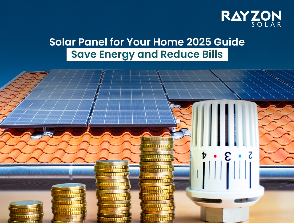 Solar Panel for Your Home 2025 Guide Save Energy and Reduce Bills