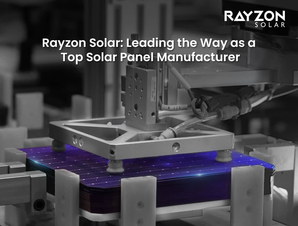 Rayzon Solar: Leading the Way as a Top Solar Panel Manufacturer