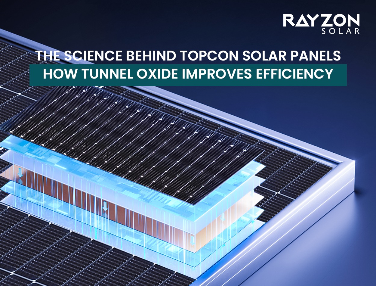 The Science Behind TOPCon Solar Panels: How Tunnel Oxide Improves Efficiency