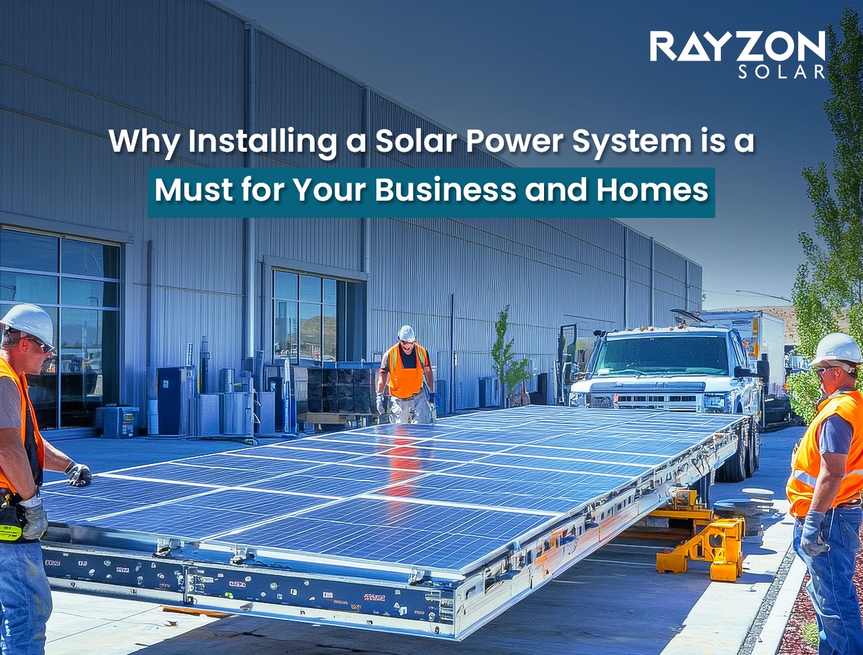 Why installing a solar power system is a must for Your Business and homes 