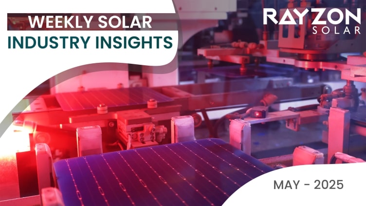Weekly Solar Industry Insights: May 12–18, 2025