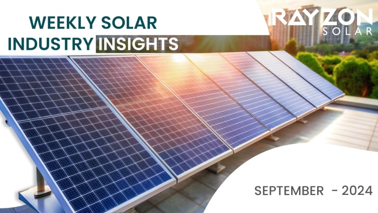 Global solar industry trends from September 16-22, 2024, showcasing market growth, policy updates, and Rayzon Solar’s role in renewable energy expansion.