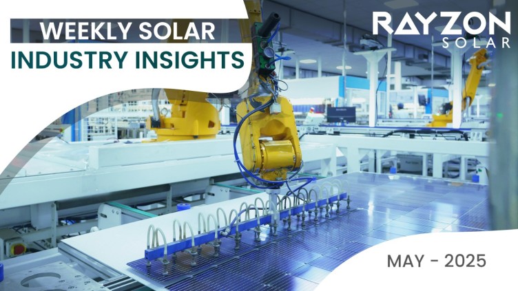 Weekly Solar Industry Insights: May 19th – May 25th, 2025